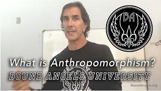 What is Anthropomorphism?  Bound Angels University