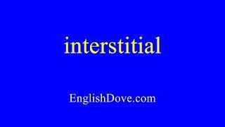 How to pronounce interstitial in American English