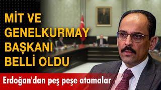 MİT ve Genelkurmay Başkanı belli oldu