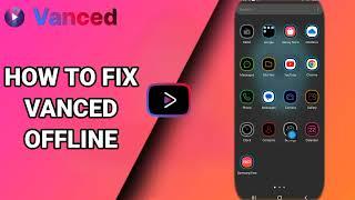 How To Fix Vanced Offline On Vanced YouTube App