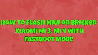 How to Flash MIUI ROM on Xiaomi MI 3, Mi 4 with Fastboot Mode
