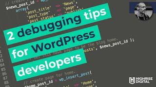 2 simple debugging tips for WordPress developers