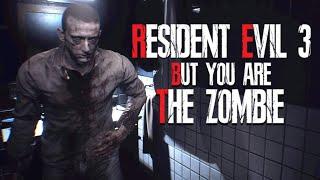 Resident Evil 3 But You Are The Zombie!