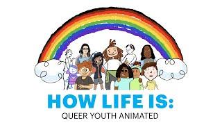 How Life Is: Queer Youth Animated [Full Film]