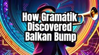 How Gramatik Discovered Balkan Bump