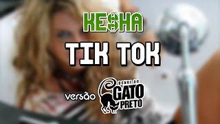 Ke$ha - Tik Tok (VERSÃO BONDE DO GATO PRETO)