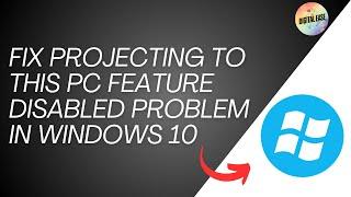 How To Fix Projecting To This PC Feature Disabled Problem In Windows 10