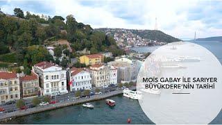 MOİS GABAY İLE SARIYER BÜYÜKDERE'NİN TARİHİ