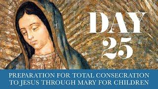 Day 25 - Total Consecration to Jesus Through Mary for Children