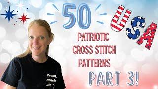 50 Patriotic Cross Stitch Patterns Part 3| Flosstube | Stitching W/ the Housewives Patriotic Parade
