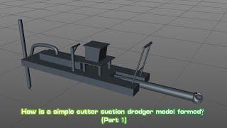 How is a simple cutter suction dredger model formed? (Part 1)