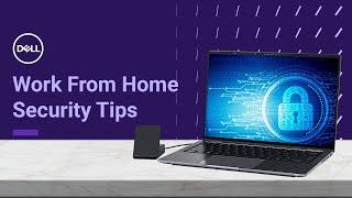 Work from Home Safety Tips | Security Best Practices (Official Dell Tech Support)