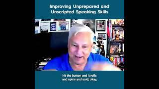 Improving Unprepared and Unscripted Speaking Skills - Steve Bullington