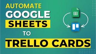 Automate Trello Card Creation from Google Sheets