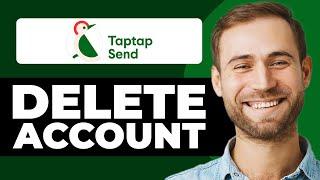 How To Delete TapTap Send Account Permanently 2025 (Full Guide)