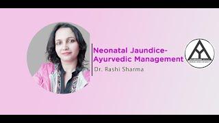 Lecture on "Neonatal Jaundice- Ayurvedic Management" By- Dr. Rashi Sharma