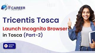 Launch Incognito Browser in Tosca (Part-2) | Best Tosca online training in hyderabad | #nextitcareer