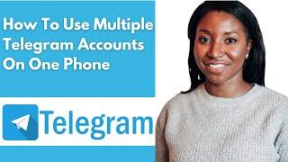 How To Use Multiple Telegram Accounts On One Phone