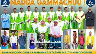 MADDA GAMMACHUU! Far/ garee kadhannaa w/A/guyyaa 7ffaa Gimbii GIIXOO