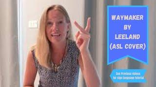 Waymaker by Leeland (ASL Cover) (Part 6 of 6 of sign language tutorial)