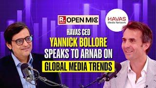 Open Mic: Arnab’s Podcast with HAVAS Global CEO Yannick Bollore on Changing Trends in Global Media
