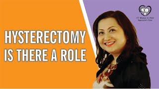 Hysterectomy. Is there a role?