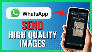 How To Send High Quality Images On WhatsApp 2024!