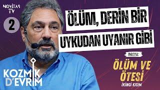 ÖLÜM VE ÖTESİ [İKİNCİ KISIM] | KOZMİK D’EVRİM | ERHAN KOLBAŞI