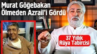 Murat Göğebakan Ölmeden Azrail'i Gördü - 37 Yıllık Rüya Tabircisi
