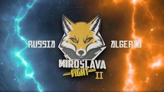 Miroslava Fight II: Russia VS Algeria