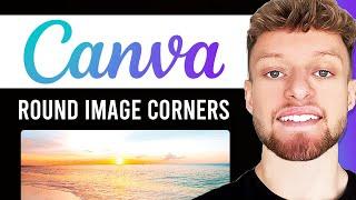 How To Round Image Corners in Canva (Step By Step)