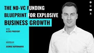 The No-VC Funding Blueprint for Explosive Business Growth with Alexej Pikovsky