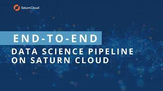 End-to-End Data Science & Machine Learning on Saturn Cloud