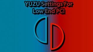 BEST YUZU SETTINGS FOR LOW END PC!