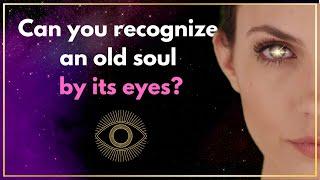 How can you tell an old soul by their eyes?