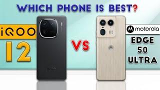 Motorola Edge 50 Ultra vs iQOO 12 : Which Phone is Best