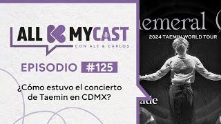 Allkmycast con Ale y el Carlos Ep.125 | ¿Cómo estuvo el concierto de Taemin en CDMX?