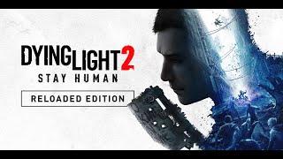 Dying Light 2 Stay Human: Reloaded Edition. Милые зомбики Прохождение # 2