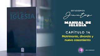 CAP. 14 - Matrimonio, divorcio y nuevo casamiento #ManualdeIglesia