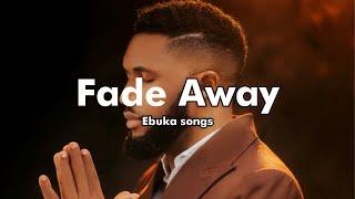 Ebuka Songs - Fade Away (Lyrics video)