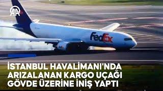 ABD merkezli FedEx'e ait Boeing 767 tipi uçak İstanbul Havalimanı’na gövde üzeri iniş yaptı