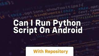 can i run python script on android