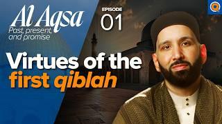 The Many Virtues of Al-Quds (Jerusalem) | Ep. 1 | Al-Aqsa Series | Dr. Omar Suleiman