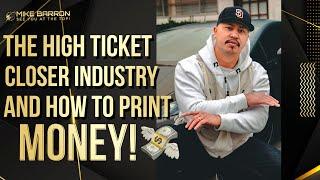 The High Ticket Closer Industry & How To Print Money  