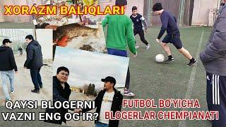 QAYSI BLOGERNI VAZNI OG'IR, XORAZM BLOGERLARI FUTBOL CHEMPIANATI, BOTIR QURBONOV  RAVSHON TOJIYEV