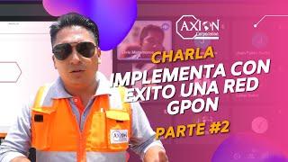 IMPLEMENTA CON EXITO UNA RED GPON | CHARLA PARTE 2