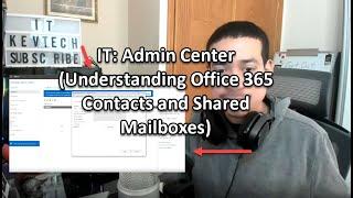 IT: Admin Center (Understanding Office 365 Contacts and Shared Mailboxes)