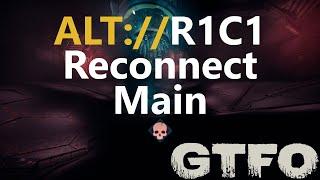 GTFO ALT://R1C1 "Reconnect" Main