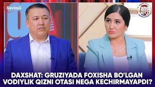 YANGI HAYOT - DAXSHAT: GRUZIYADA FOXISHA BO'LGAN VODIYLIK QIZNI OTASI NEGA KECHIRMAYAPDI?