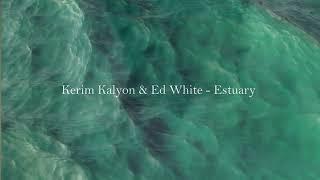 Kerim Kalyon & Ed White - Estuary